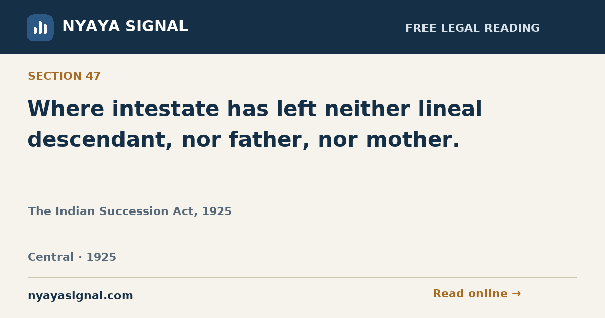 Section 47 — Where intestate has left neither lineal descendant, nor father, nor mother. | The Indian Succession Act, 1925 | NYAYA SIGNAL