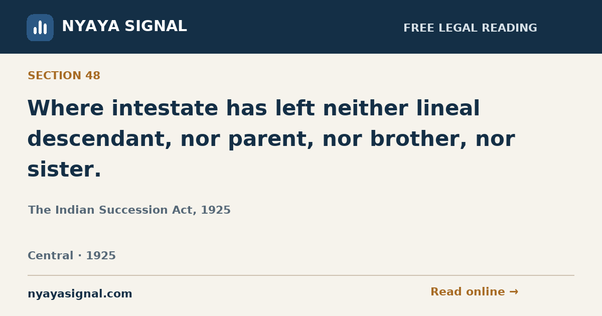 Section 48 — Where intestate has left neither lineal descendant, nor parent, nor brother, nor sister. | The Indian Succession Act, 1925 | NYAYA SIGNAL