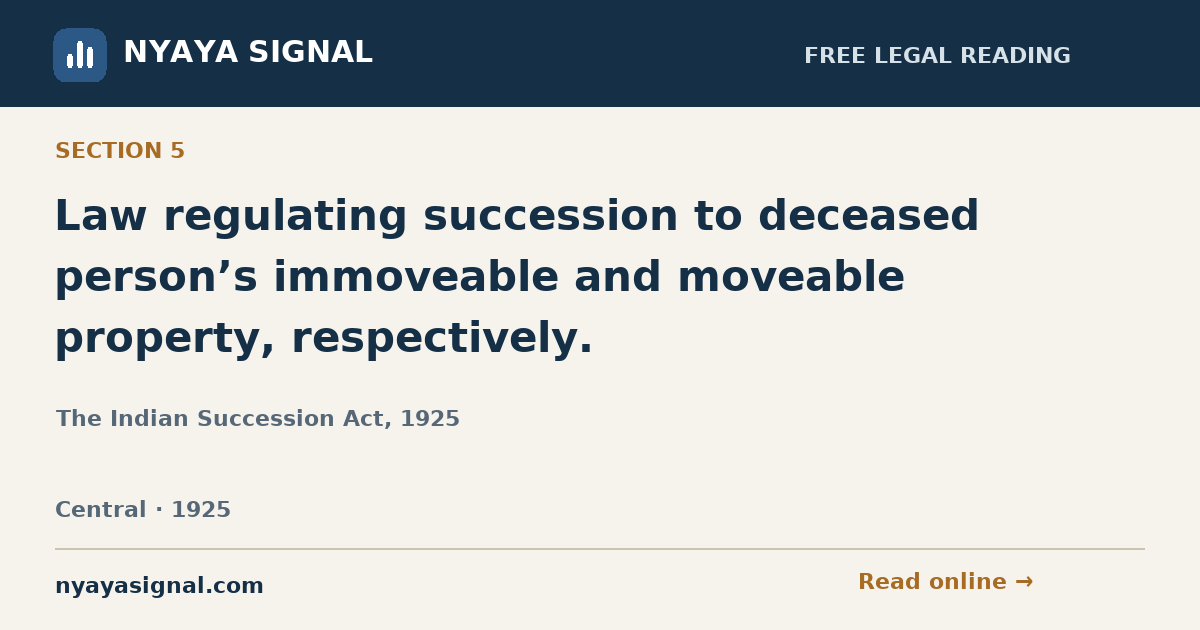 Section 5 — Law regulating succession to deceased person’s immoveable and moveable property, respectively. | The Indian Succession Act, 1925 | NYAYA SIGNAL