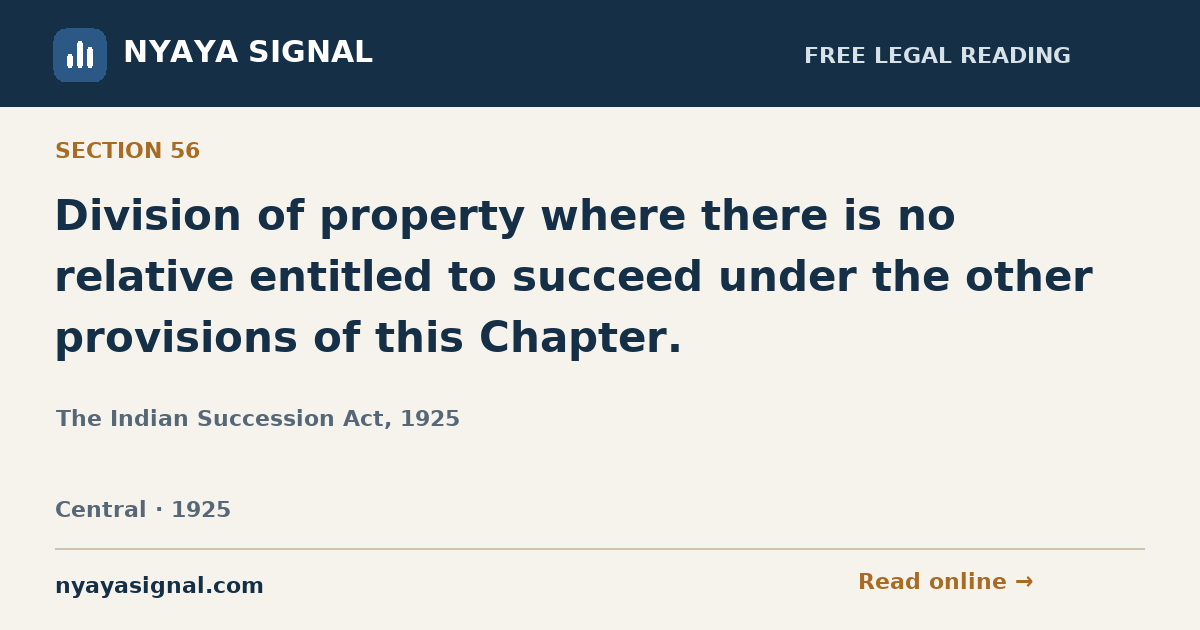 Section 56 — Division of property where there is no relative entitled to succeed under the other provisions of this Chapter. | The Indian Succession Act, 1925 | NYAYA SIGNAL