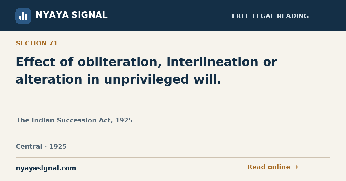 Section 71 — Effect of obliteration, interlineation or alteration in unprivileged will. | The Indian Succession Act, 1925 | NYAYA SIGNAL