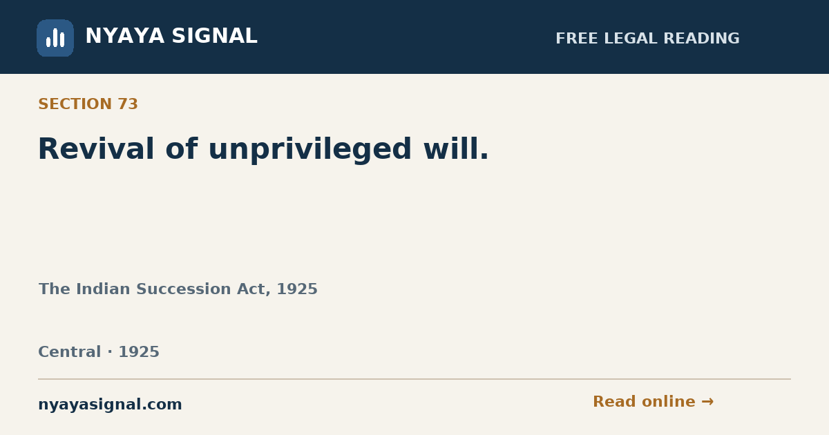 Section 73 — Revival of unprivileged will. | The Indian Succession Act, 1925 | NYAYA SIGNAL