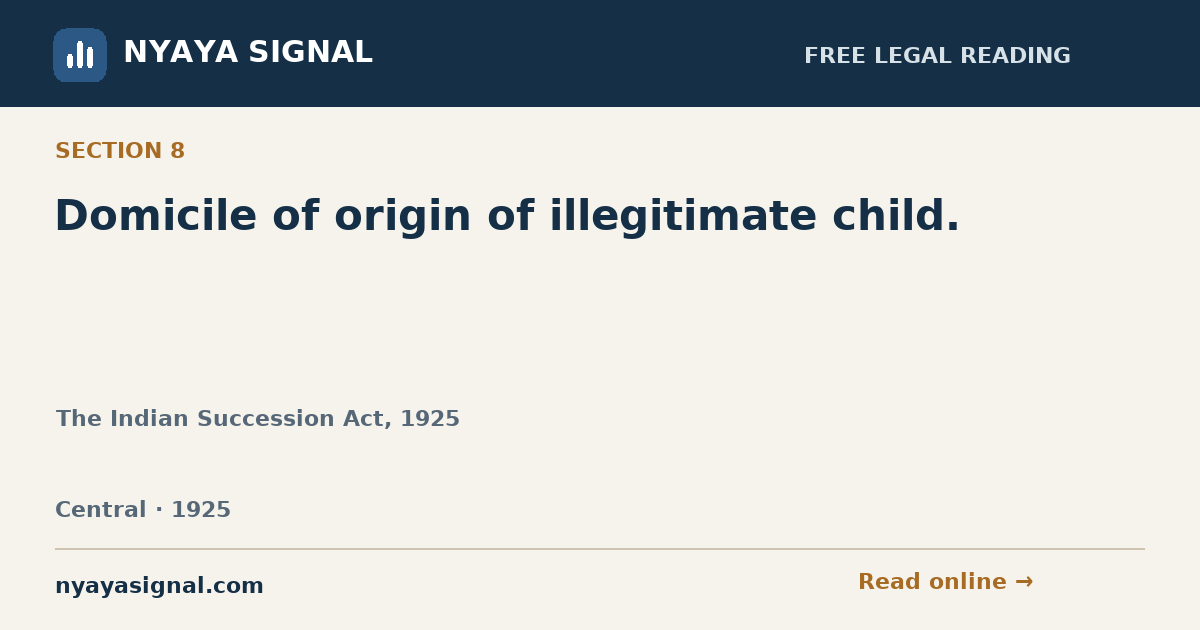 Section 8 — Domicile of origin of illegitimate child. | The Indian Succession Act, 1925 | NYAYA SIGNAL