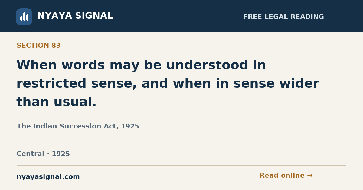 Section 83 — When words may be understood in restricted sense, and when in sense wider than usual. | The Indian Succession Act, 1925 | NYAYA SIGNAL