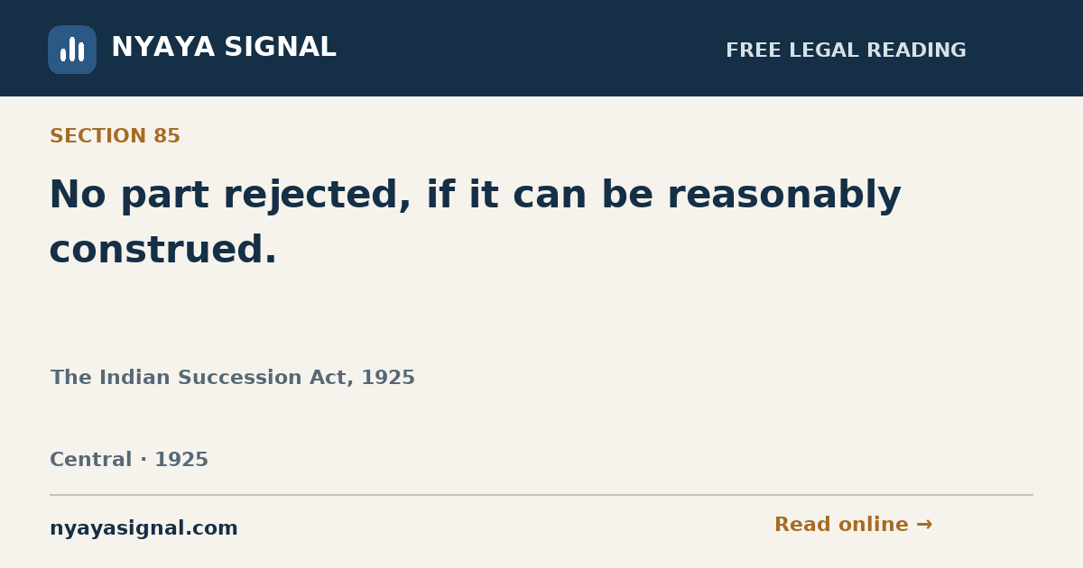 Section 85 — No part rejected, if it can be reasonably construed. | The Indian Succession Act, 1925 | NYAYA SIGNAL