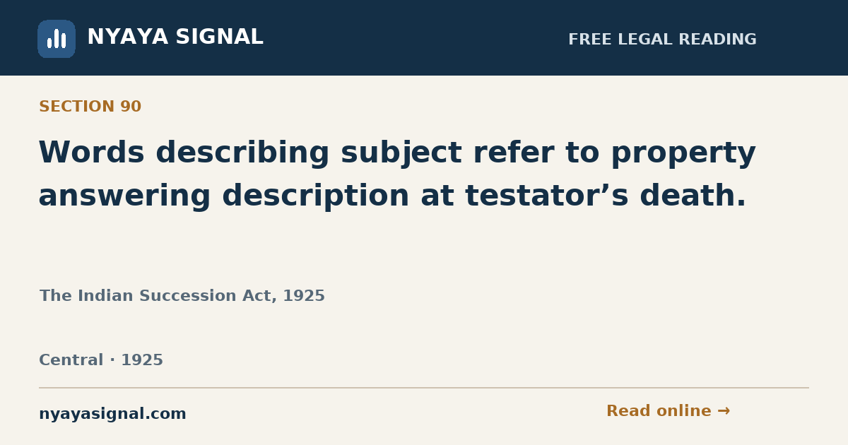 Section 90 — Words describing subject refer to property answering description at testator’s death. | The Indian Succession Act, 1925 | NYAYA SIGNAL