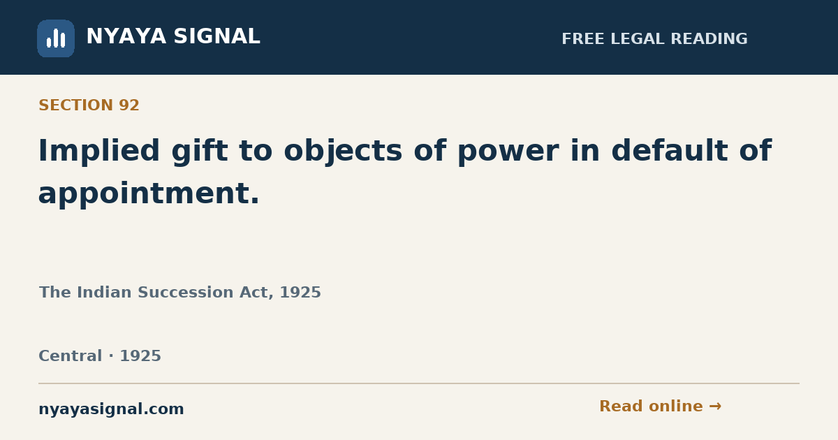 Section 92 — Implied gift to objects of power in default of appointment. | The Indian Succession Act, 1925 | NYAYA SIGNAL