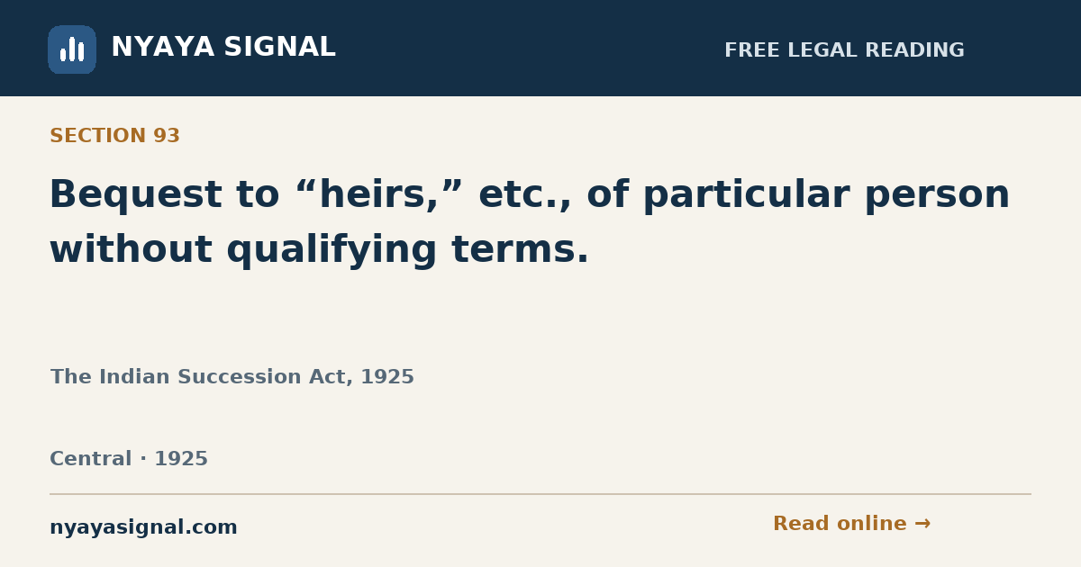 Section 93 — Bequest to “heirs,” etc., of particular person without qualifying terms. | The Indian Succession Act, 1925 | NYAYA SIGNAL