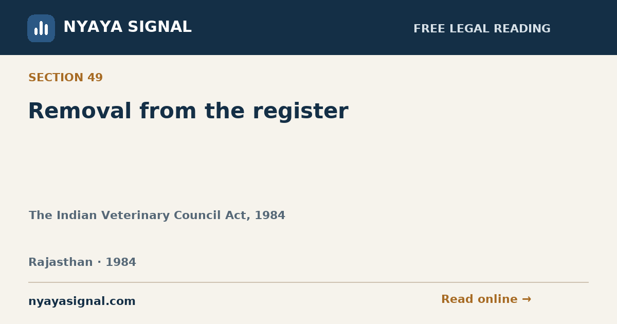 Section 49 — Removal from the register | The Indian Veterinary Council Act, 1984 | NYAYA SIGNAL