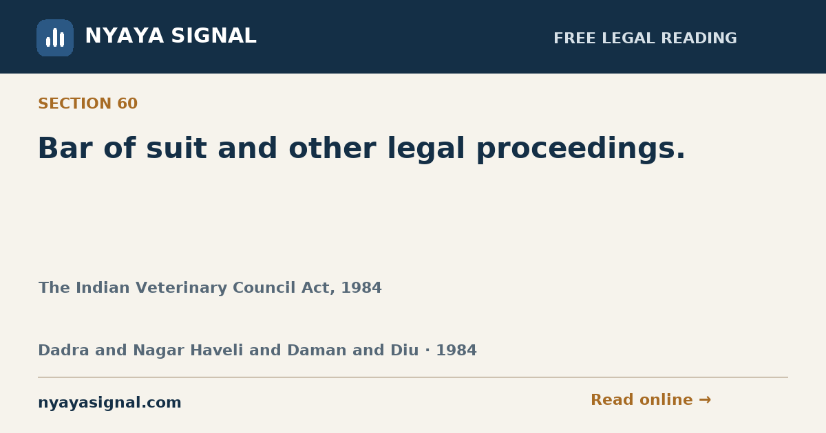Section 60 — Bar of suit and other legal proceedings. | The Indian Veterinary Council Act, 1984 | NYAYA SIGNAL