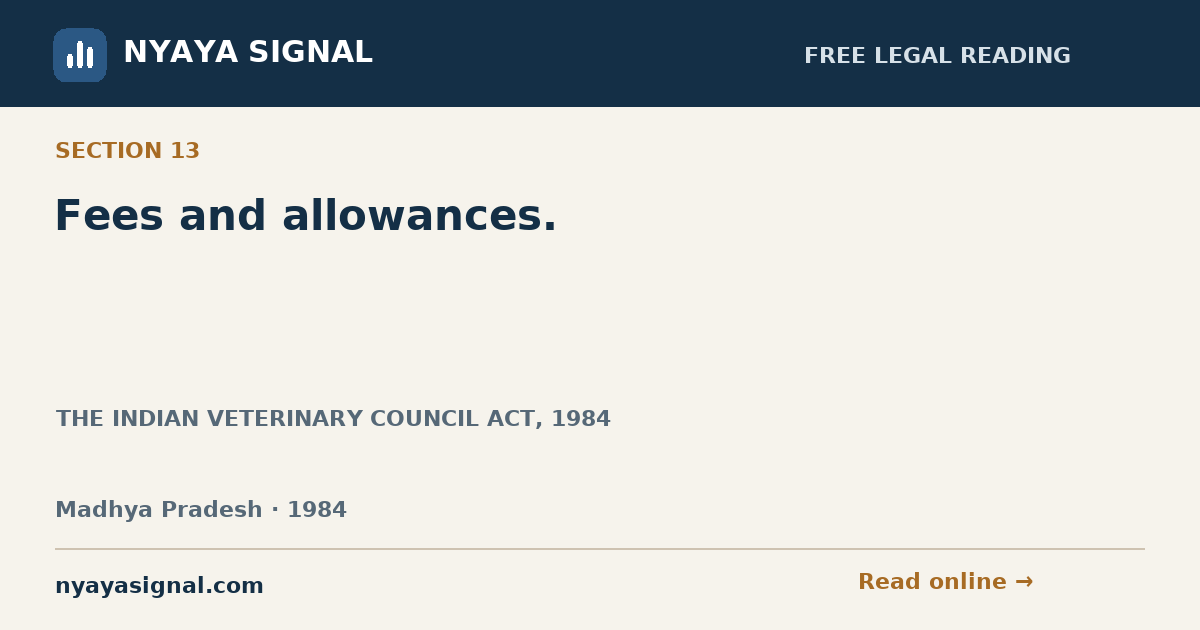 Section 13 — Fees and allowances. | THE INDIAN VETERINARY COUNCIL ACT, 1984 | NYAYA SIGNAL