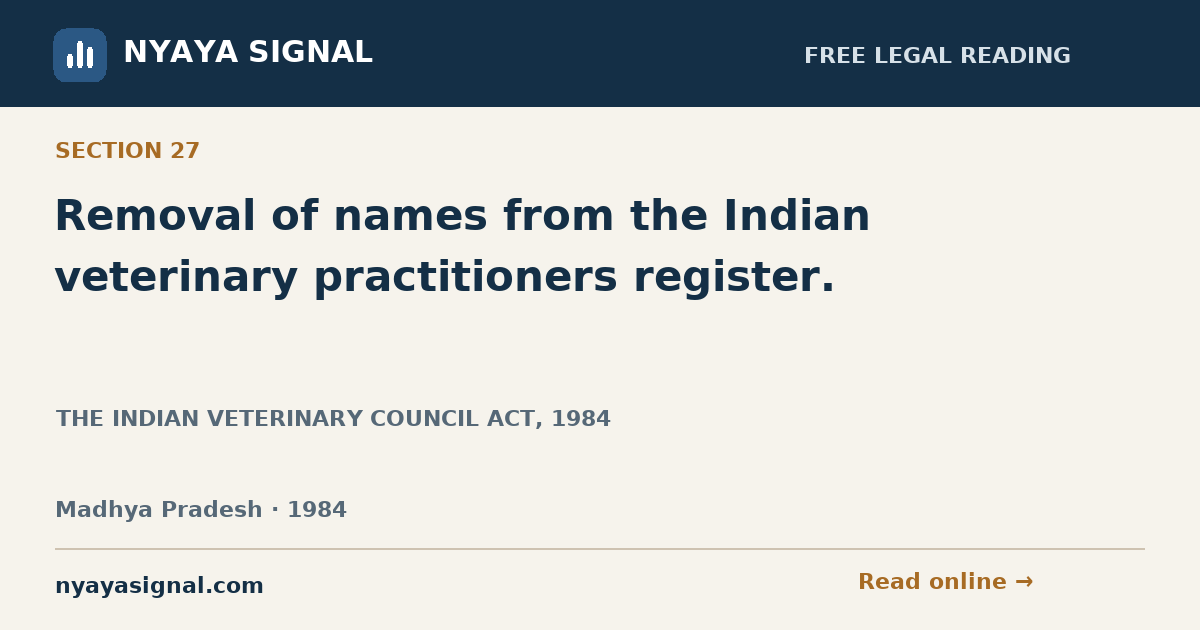 Section 27 — Removal of names from the Indian veterinary practitioners register. | THE INDIAN VETERINARY COUNCIL ACT, 1984 | NYAYA SIGNAL
