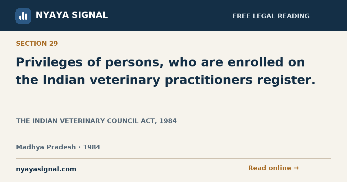 Section 29 — Privileges of persons, who are enrolled on the Indian veterinary practitioners register. | THE INDIAN VETERINARY COUNCIL ACT, 1984 | NYAYA SIGNAL