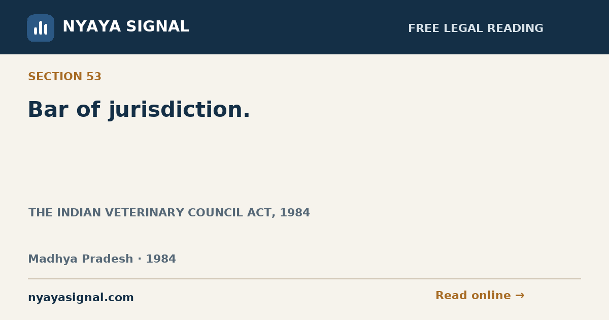 Section 53 — Bar of jurisdiction. | THE INDIAN VETERINARY COUNCIL ACT, 1984 | NYAYA SIGNAL