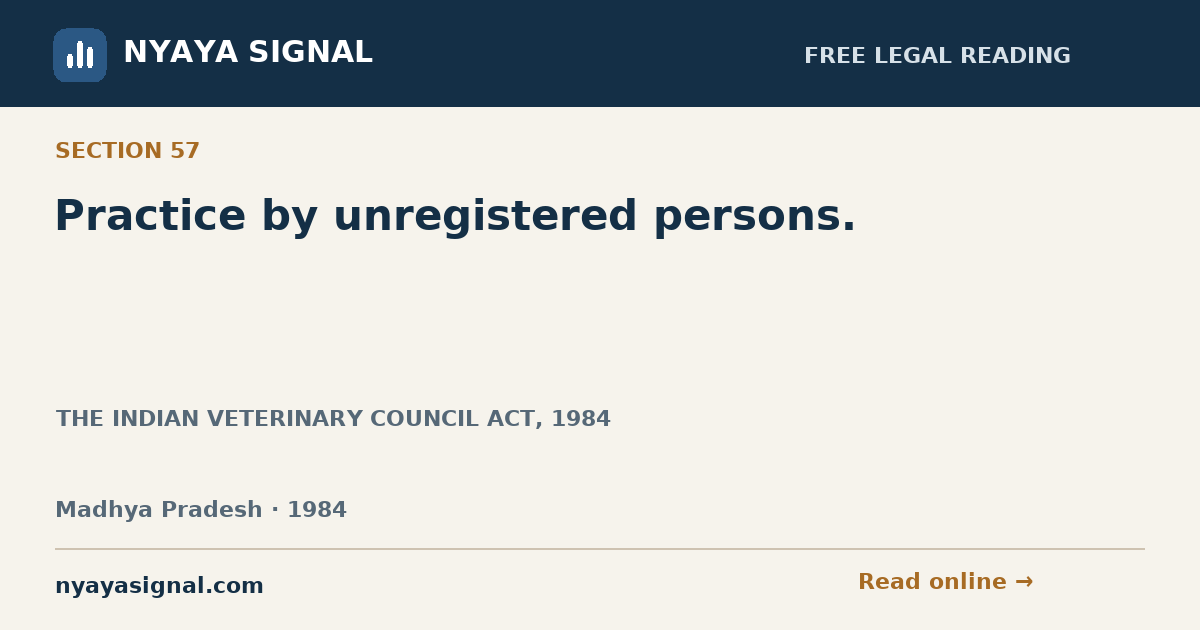 Section 57 — Practice by unregistered persons. | THE INDIAN VETERINARY COUNCIL ACT, 1984 | NYAYA SIGNAL