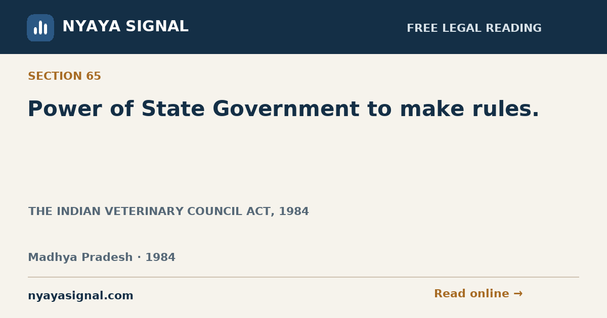 Section 65 — Power of State Government to make rules. | THE INDIAN VETERINARY COUNCIL ACT, 1984 | NYAYA SIGNAL