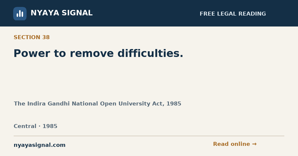 Section 38 — Power to remove difficulties. | The Indira Gandhi National Open University Act, 1985 | NYAYA SIGNAL