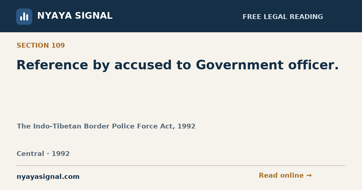 Section 109 — Reference by accused to Government officer. | The Indo-Tibetan Border Police Force Act, 1992 | NYAYA SIGNAL