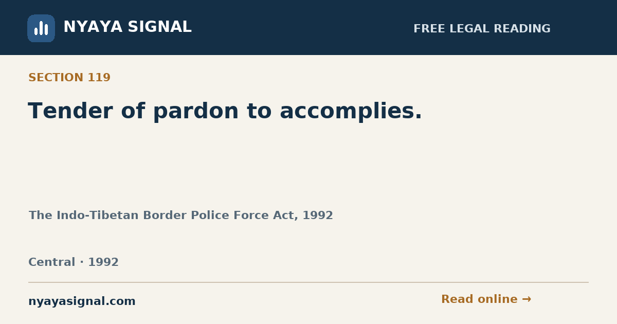 Section 119 — Tender of pardon to accomplies. | The Indo-Tibetan Border Police Force Act, 1992 | NYAYA SIGNAL