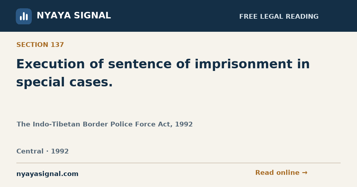 Section 137 — Execution of sentence of imprisonment in special cases. | The Indo-Tibetan Border Police Force Act, 1992 | NYAYA SIGNAL