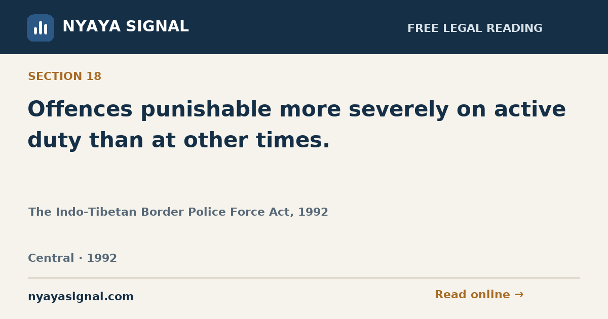 Section 18 — Offences punishable more severely on active duty than at other times. | The Indo-Tibetan Border Police Force Act, 1992 | NYAYA SIGNAL