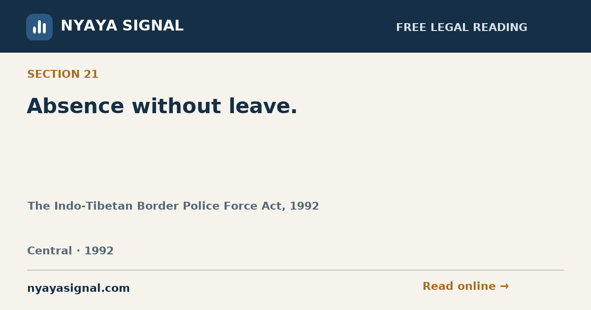 Section 21 — Absence without leave. | The Indo-Tibetan Border Police Force Act, 1992 | NYAYA SIGNAL