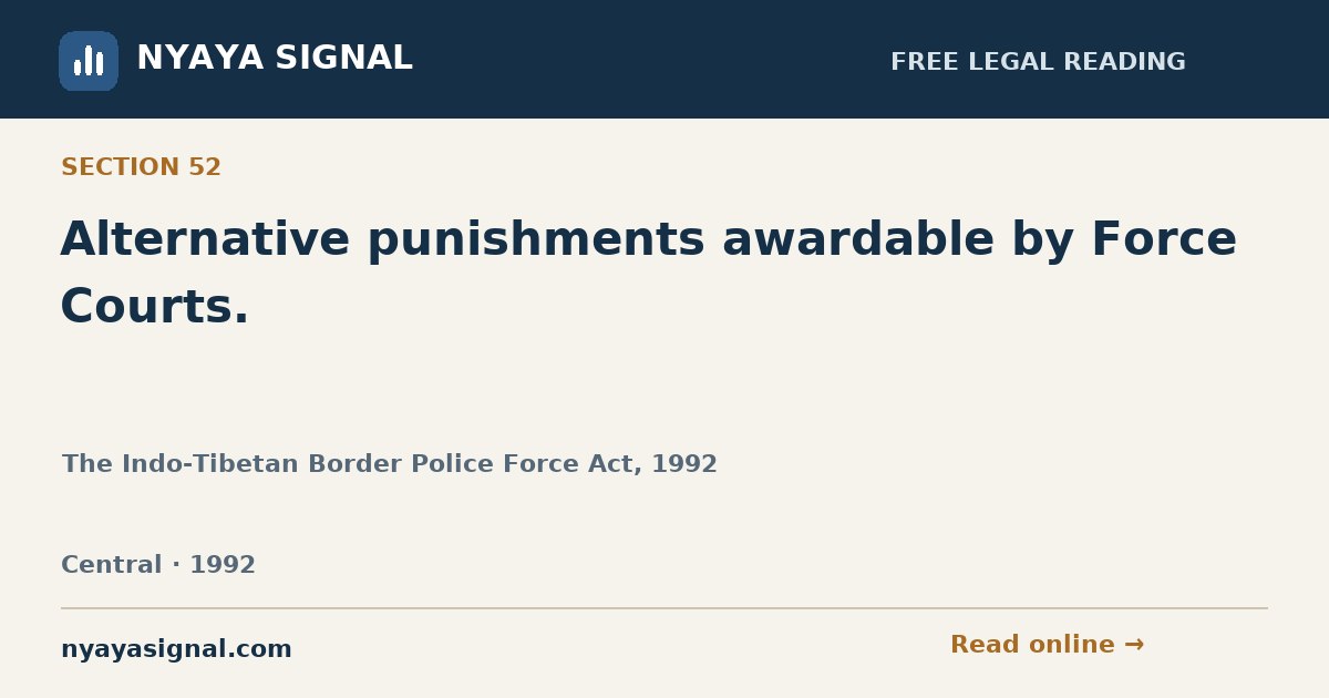 Section 52 — Alternative punishments awardable by Force Courts. | The Indo-Tibetan Border Police Force Act, 1992 | NYAYA SIGNAL