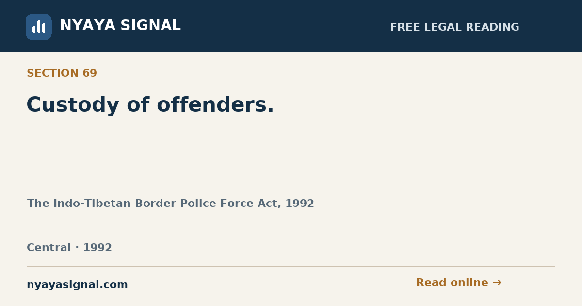 Section 69 — Custody of offenders. | The Indo-Tibetan Border Police Force Act, 1992 | NYAYA SIGNAL