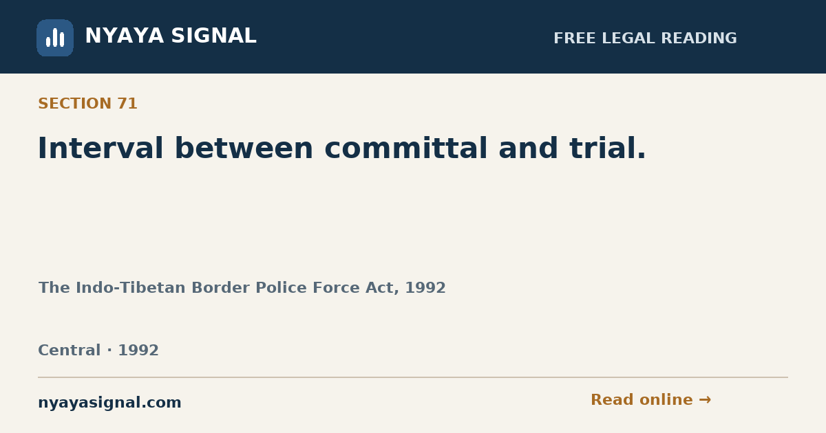 Section 71 — Interval between committal and trial. | The Indo-Tibetan Border Police Force Act, 1992 | NYAYA SIGNAL
