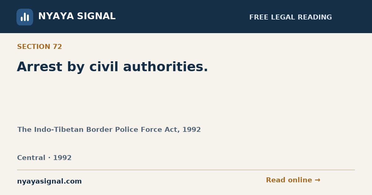 Section 72 — Arrest by civil authorities. | The Indo-Tibetan Border Police Force Act, 1992 | NYAYA SIGNAL