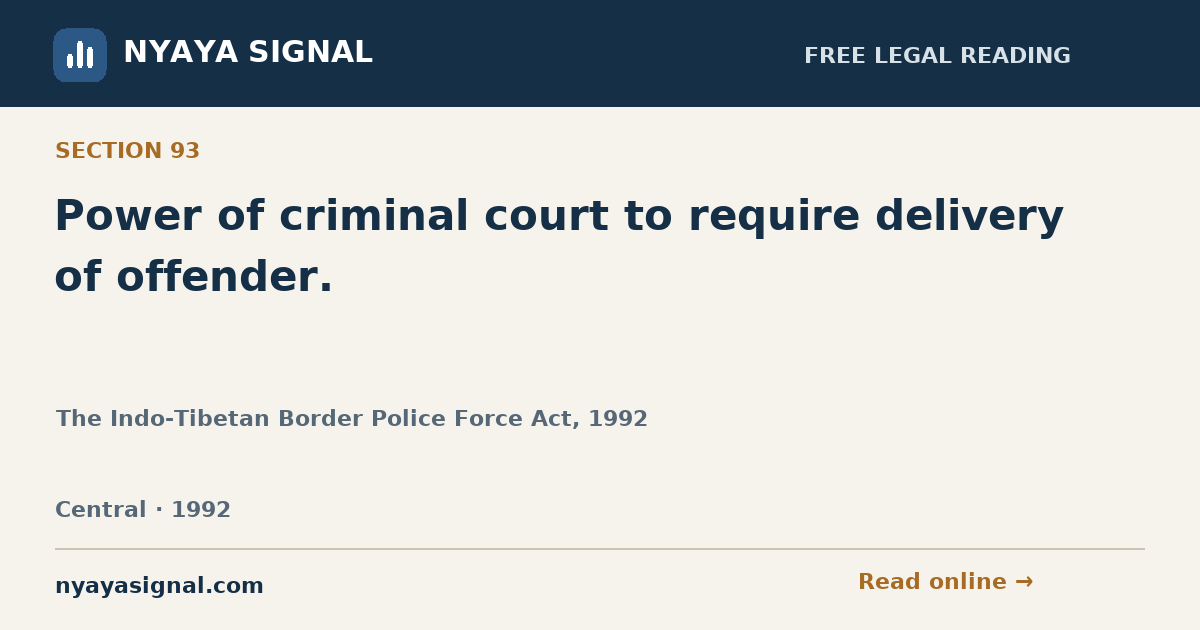 Section 93 — Power of criminal court to require delivery of offender. | The Indo-Tibetan Border Police Force Act, 1992 | NYAYA SIGNAL