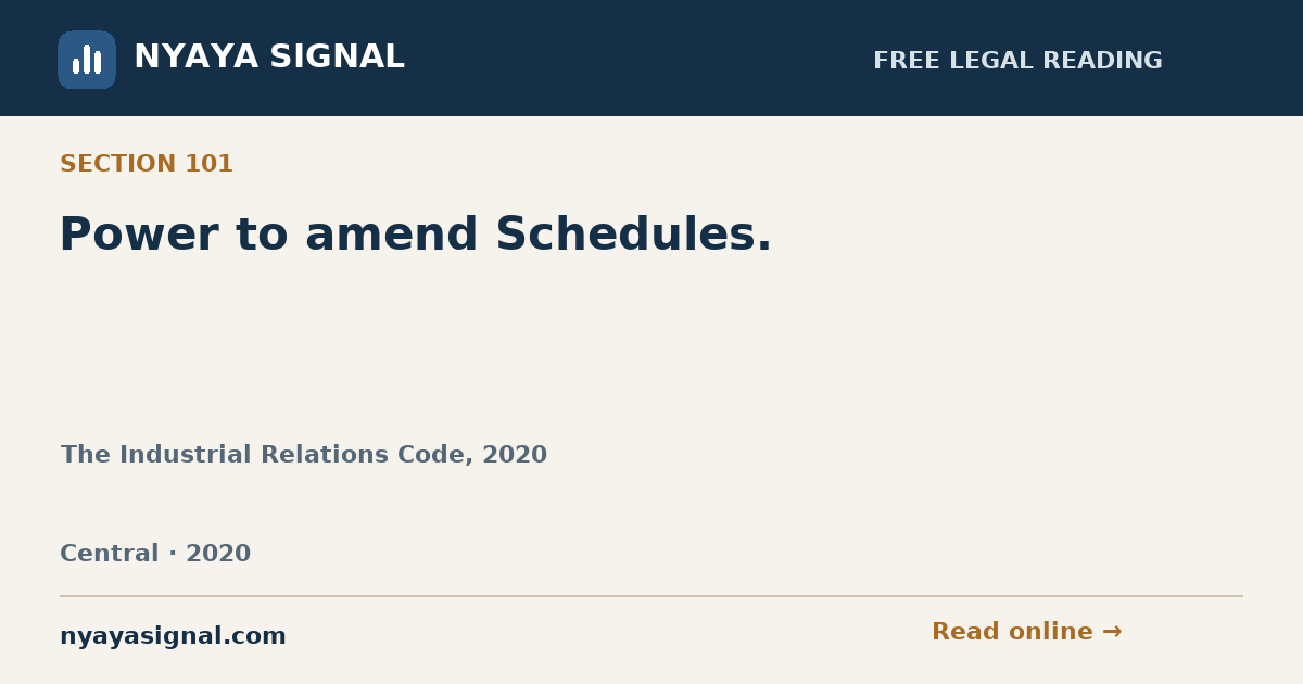 Section 101 — Power to amend Schedules. | The Industrial Relations Code, 2020 | NYAYA SIGNAL