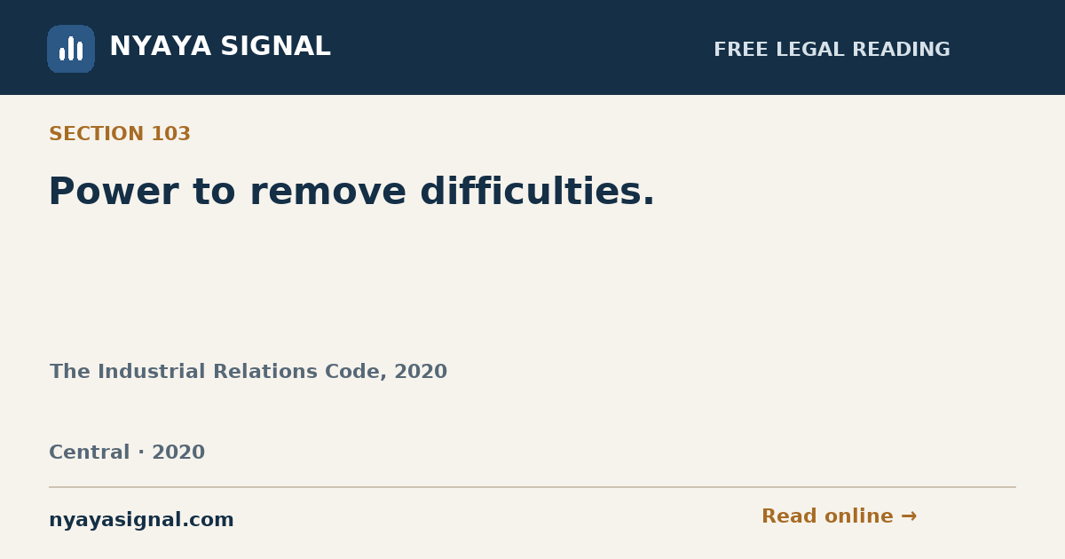 Section 103 — Power to remove difficulties. | The Industrial Relations Code, 2020 | NYAYA SIGNAL