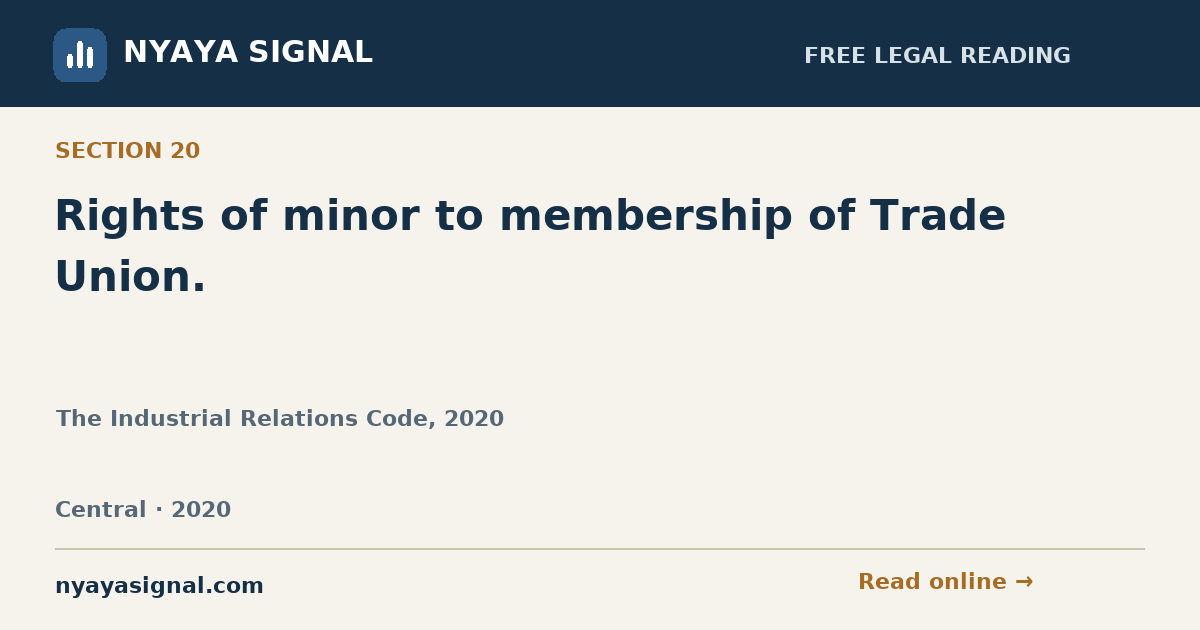 Section 20 — Rights of minor to membership of Trade Union. | The Industrial Relations Code, 2020 | NYAYA SIGNAL