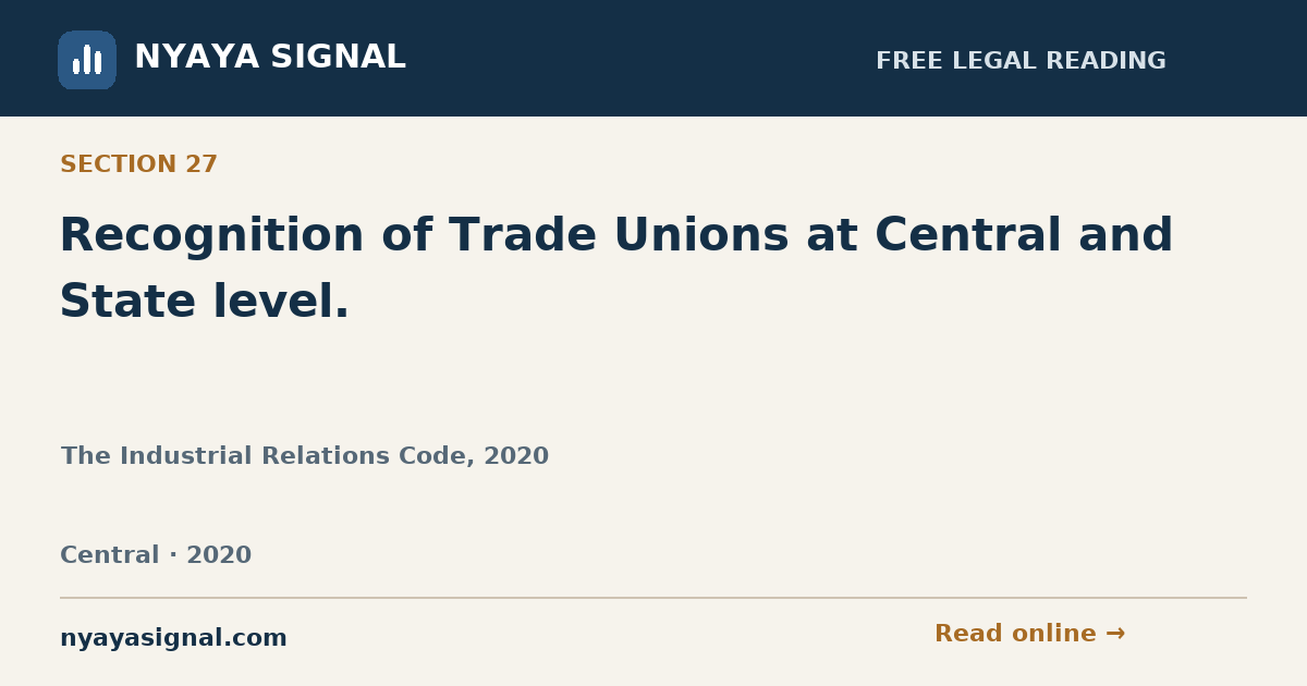 Section 27 — Recognition of Trade Unions at Central and State level. | The Industrial Relations Code, 2020 | NYAYA SIGNAL