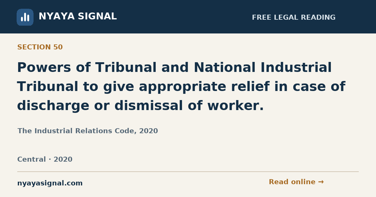 Section 50 — Powers of Tribunal and National Industrial Tribunal to give appropriate relief in case of discharge or dismissal of worker. | The Industrial Relations Code, 2020 | NYAYA SIGNAL