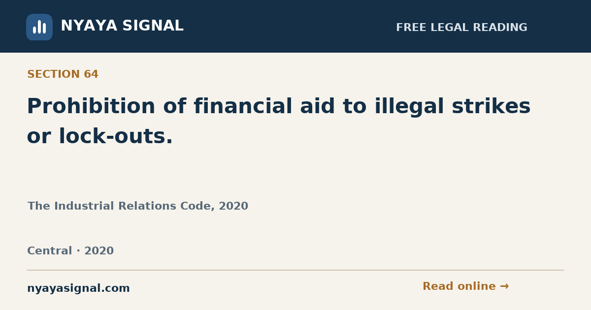 Section 64 — Prohibition of financial aid to illegal strikes or lock-outs. | The Industrial Relations Code, 2020 | NYAYA SIGNAL