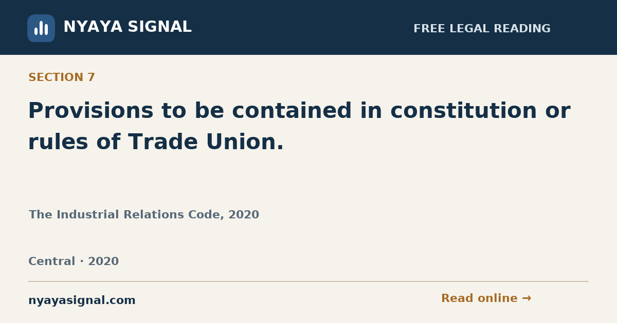 Section 7 — Provisions to be contained in constitution or rules of Trade Union. | The Industrial Relations Code, 2020 | NYAYA SIGNAL