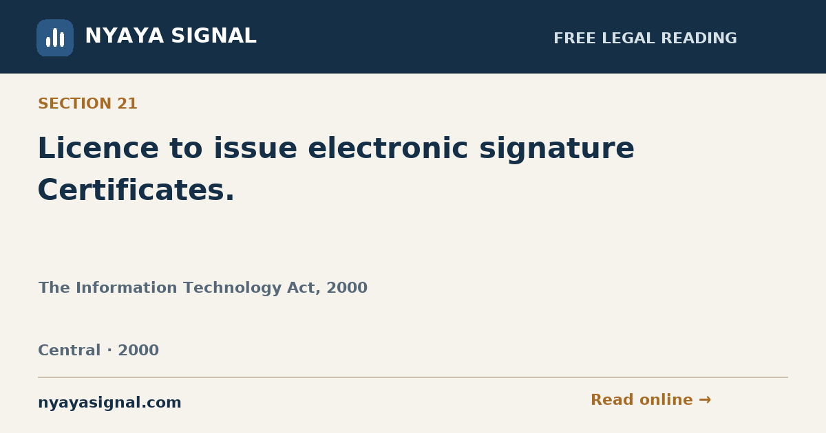 Section 21 — Licence to issue electronic signature Certificates. | The Information Technology Act, 2000 | NYAYA SIGNAL