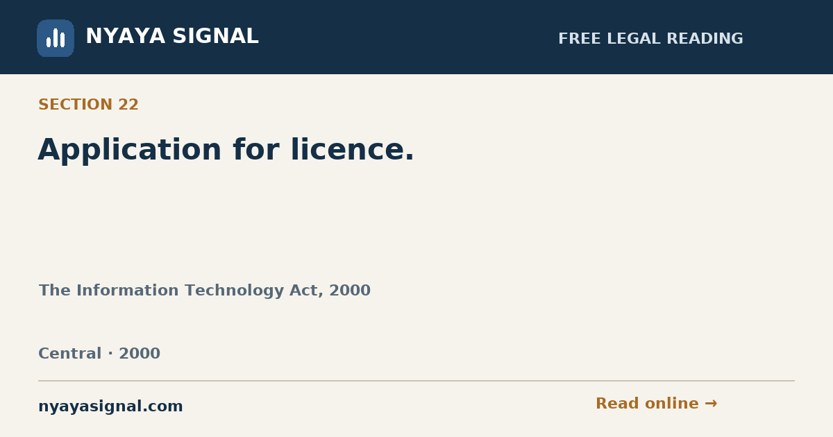 Section 22 — Application for licence. | The Information Technology Act, 2000 | NYAYA SIGNAL