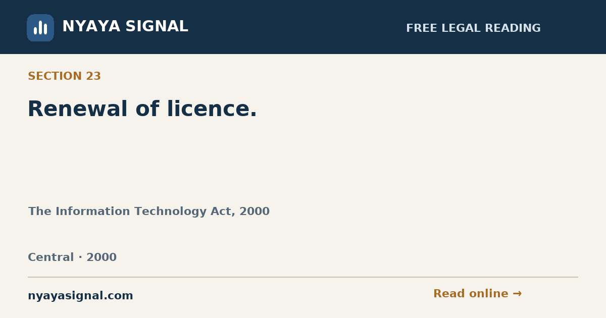 Section 23 — Renewal of licence. | The Information Technology Act, 2000 | NYAYA SIGNAL
