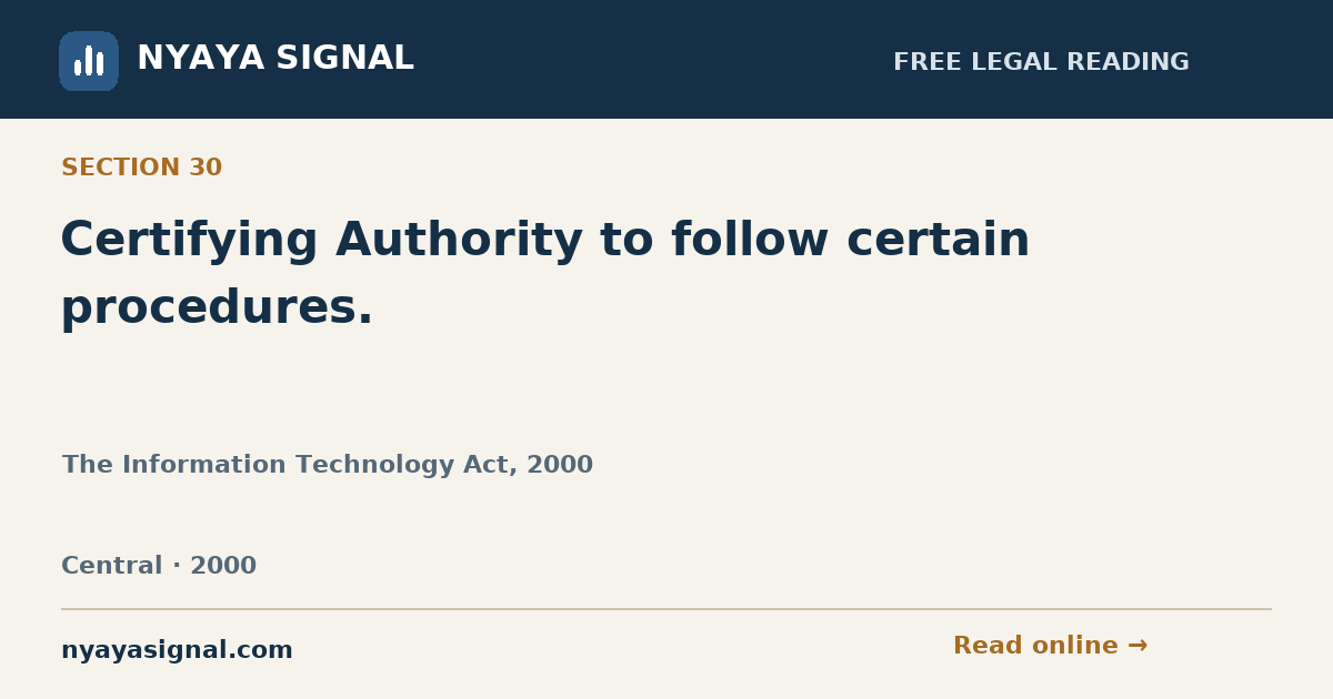 Section 30 — Certifying Authority to follow certain procedures. | The Information Technology Act, 2000 | NYAYA SIGNAL