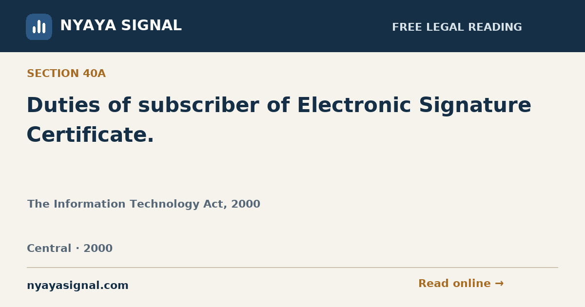 Section 40A — Duties of subscriber of Electronic Signature Certificate. | The Information Technology Act, 2000 | NYAYA SIGNAL