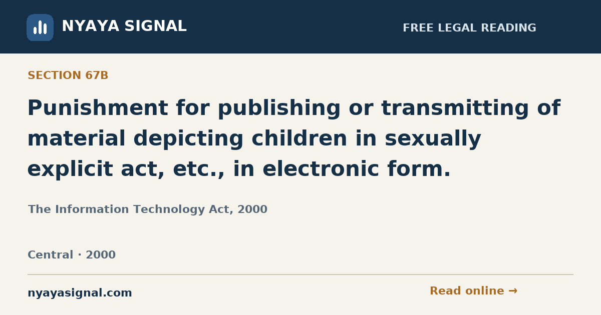Section 67B — Punishment for publishing or transmitting of material depicting children in sexually explicit act, etc., in electronic form. | The Information Technology Act, 2000 | NYAYA SIGNAL