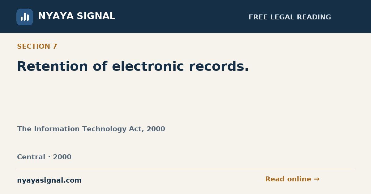 Section 7 — Retention of electronic records. | The Information Technology Act, 2000 | NYAYA SIGNAL