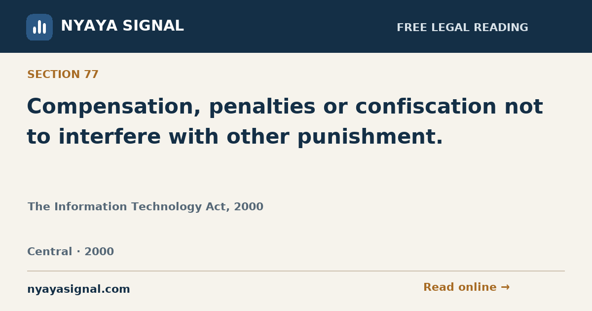 Section 77 — Compensation, penalties or confiscation not to interfere with other punishment. | The Information Technology Act, 2000 | NYAYA SIGNAL