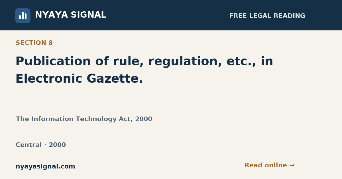 Section 8 — Publication of rule, regulation, etc., in Electronic Gazette. | The Information Technology Act, 2000 | NYAYA SIGNAL