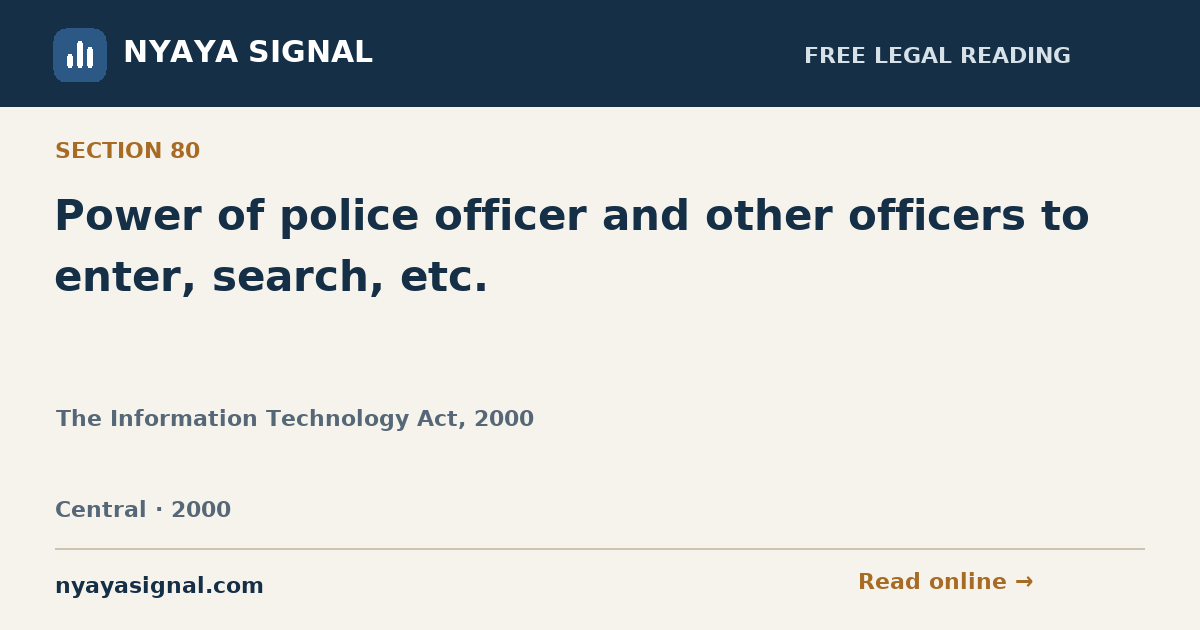 Section 80 — Power of police officer and other officers to enter, search, etc. | The Information Technology Act, 2000 | NYAYA SIGNAL