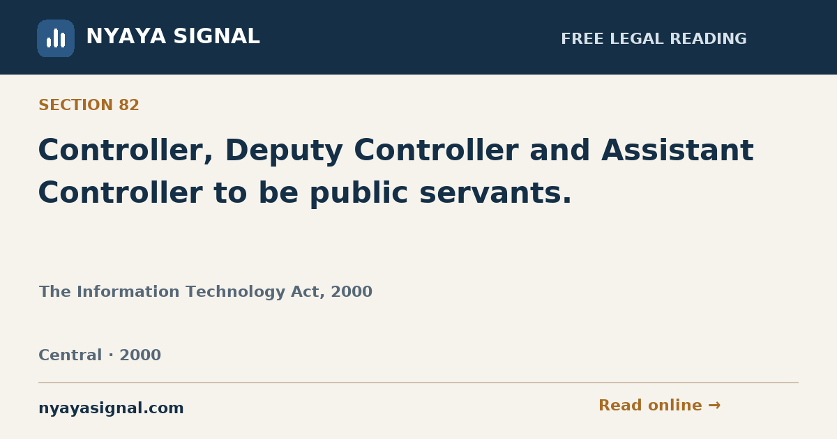 Section 82 — Controller, Deputy Controller and Assistant Controller to be public servants. | The Information Technology Act, 2000 | NYAYA SIGNAL