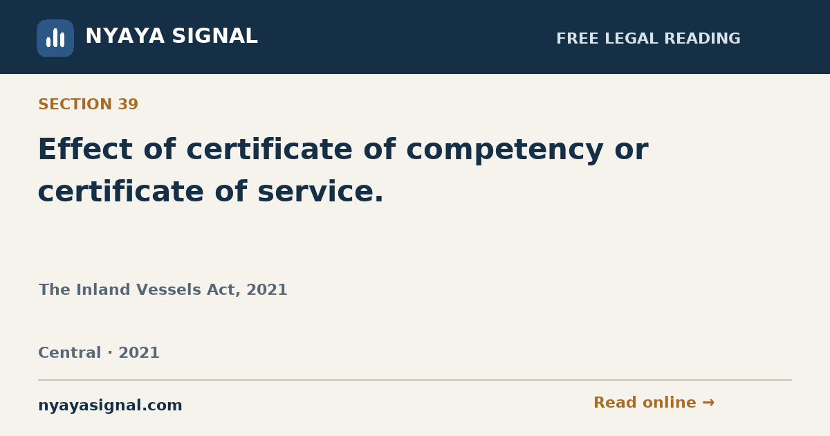 Section 39 — Effect of certificate of competency or certificate of service. | The Inland Vessels Act, 2021 | NYAYA SIGNAL